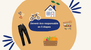Comment devenir éco-responsable en 5 étapes?